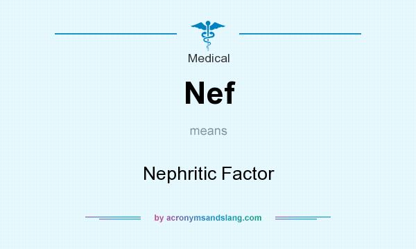 What does Nef mean? It stands for Nephritic Factor