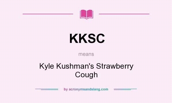 What does KKSC mean? It stands for Kyle Kushman`s Strawberry Cough