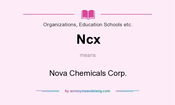 What does Ncx mean? It stands for Nova Chemicals Corp.