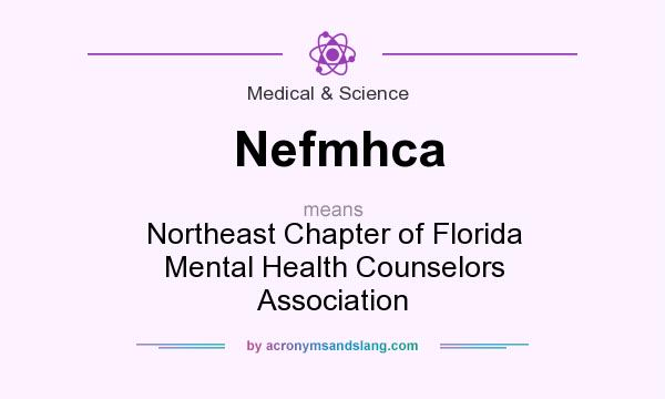 What does Nefmhca mean? It stands for Northeast Chapter of Florida Mental Health Counselors Association