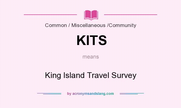 What does KITS mean? It stands for King Island Travel Survey