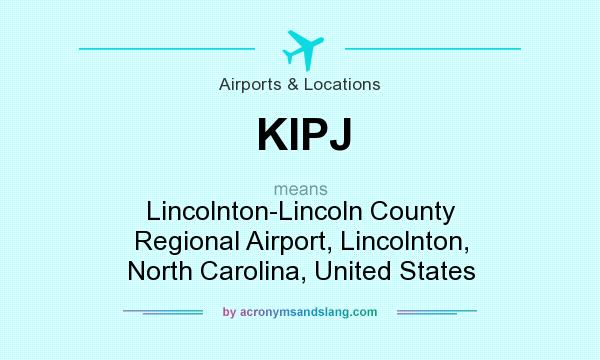 What does KIPJ mean? It stands for Lincolnton-Lincoln County Regional Airport, Lincolnton, North Carolina, United States