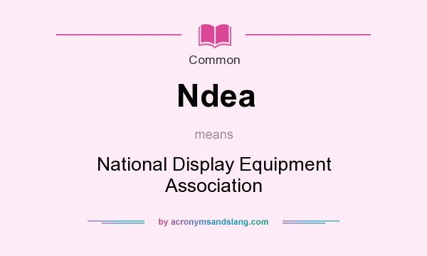 What does Ndea mean? It stands for National Display Equipment Association