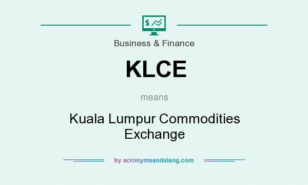 What does KLCE mean? It stands for Kuala Lumpur Commodities Exchange