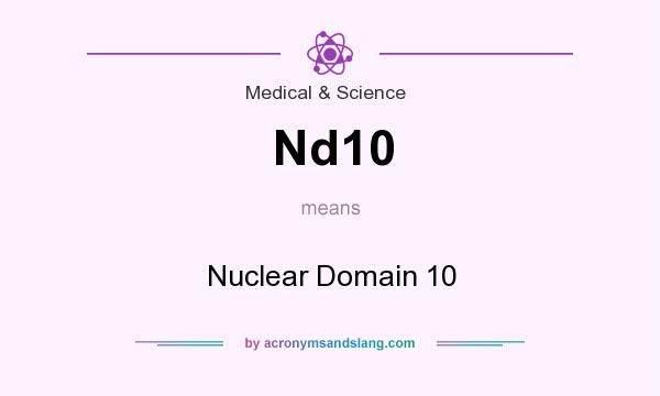What does Nd10 mean? It stands for Nuclear Domain 10