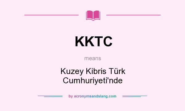 What does KKTC mean? It stands for Kuzey Kibris Türk Cumhuriyeti`nde