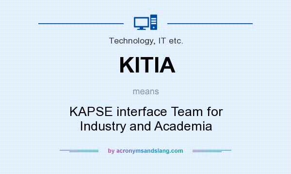 What does KITIA mean? It stands for KAPSE interface Team for Industry and Academia