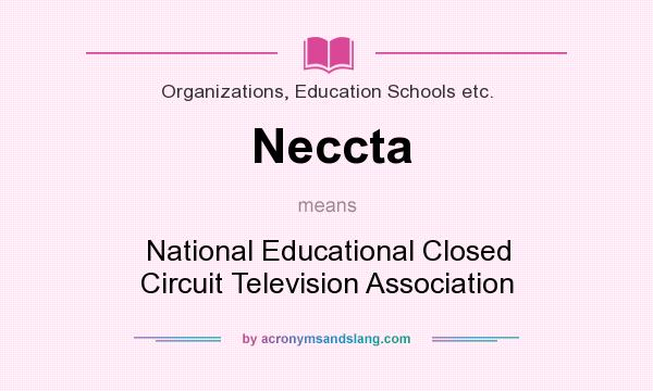 What does Neccta mean? It stands for National Educational Closed Circuit Television Association