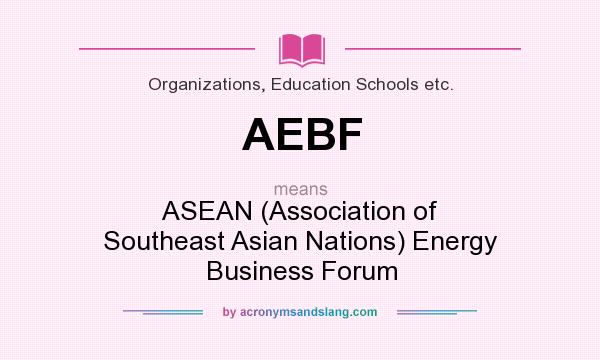 What does AEBF mean? It stands for ASEAN (Association of Southeast Asian Nations) Energy Business Forum