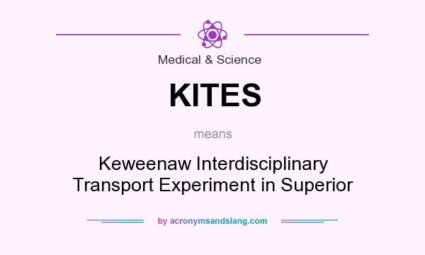What does KITES mean? It stands for Keweenaw Interdisciplinary Transport Experiment in Superior