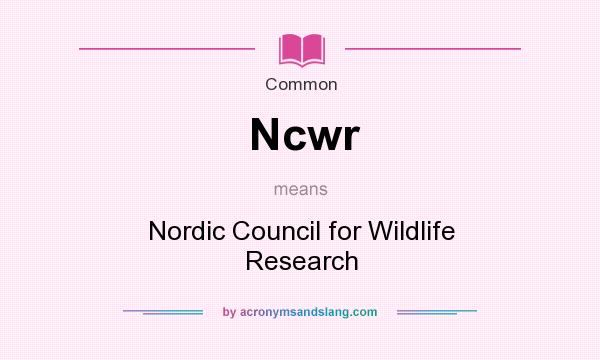 What does Ncwr mean? It stands for Nordic Council for Wildlife Research
