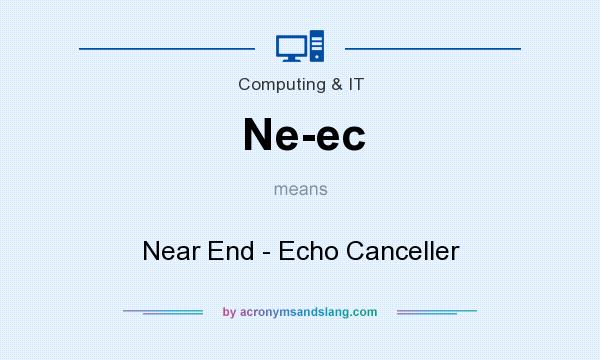 What does Ne-ec mean? It stands for Near End - Echo Canceller