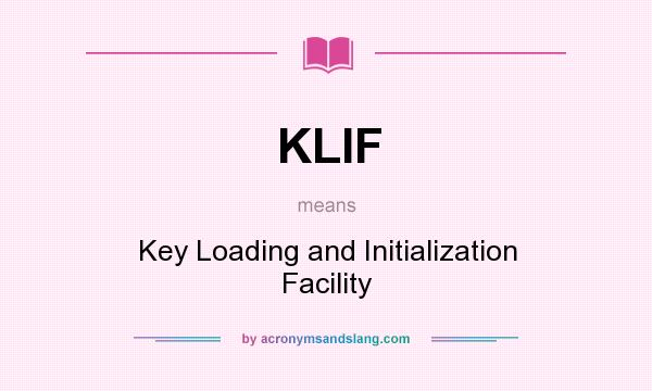 What does KLIF mean? It stands for Key Loading and Initialization Facility