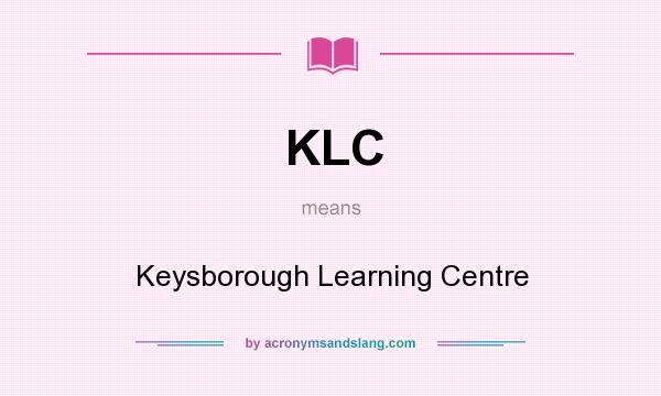 What does KLC mean? It stands for Keysborough Learning Centre