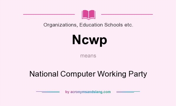 What does Ncwp mean? It stands for National Computer Working Party