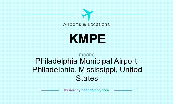What does KMPE mean? It stands for Philadelphia Municipal Airport, Philadelphia, Mississippi, United States
