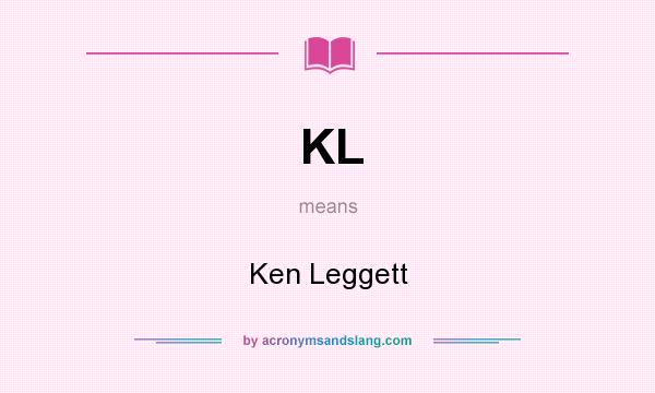 What does KL mean? It stands for Ken Leggett
