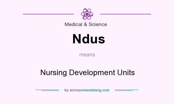 What does Ndus mean? It stands for Nursing Development Units