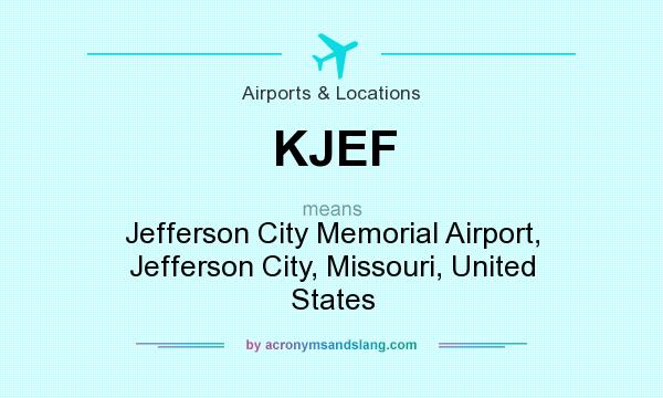 What does KJEF mean? It stands for Jefferson City Memorial Airport, Jefferson City, Missouri, United States