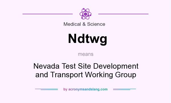 What does Ndtwg mean? It stands for Nevada Test Site Development and Transport Working Group