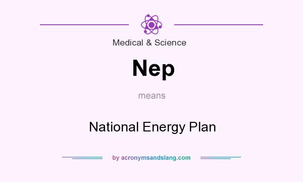 What does Nep mean? It stands for National Energy Plan