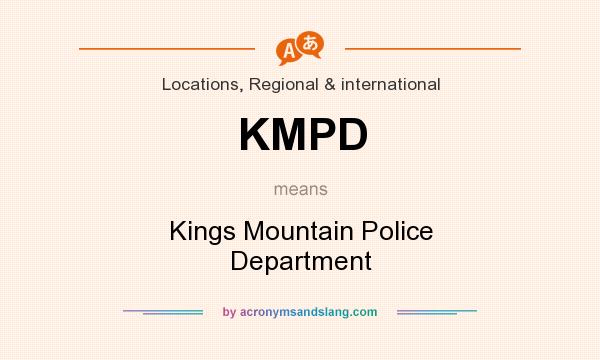 What does KMPD mean? It stands for Kings Mountain Police Department
