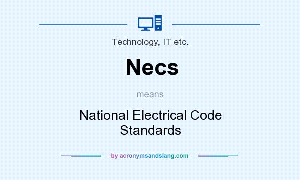 What does Necs mean? It stands for National Electrical Code Standards