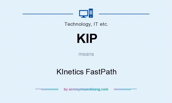 What does KIP mean? It stands for KInetics FastPath
