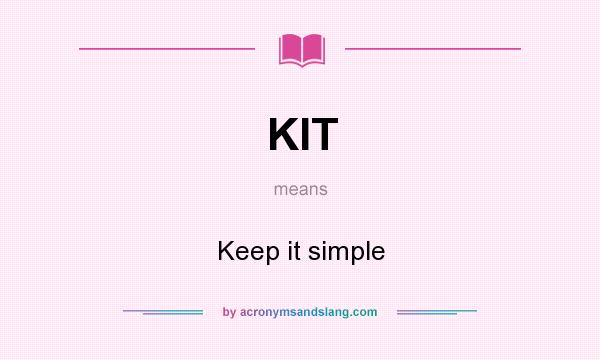 What does KIT mean? It stands for Keep it simple