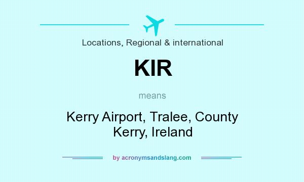 What does KIR mean? It stands for Kerry Airport, Tralee, County Kerry, Ireland