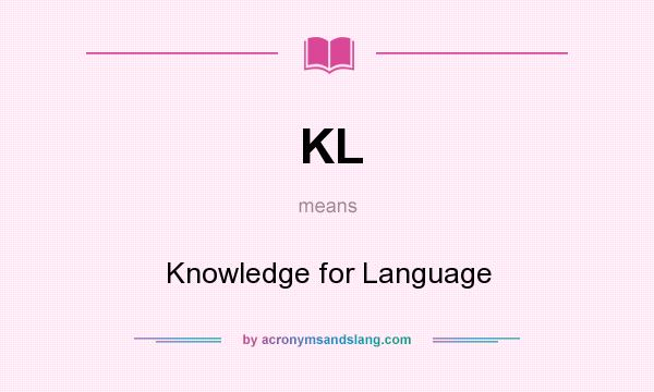 What does KL mean? It stands for Knowledge for Language