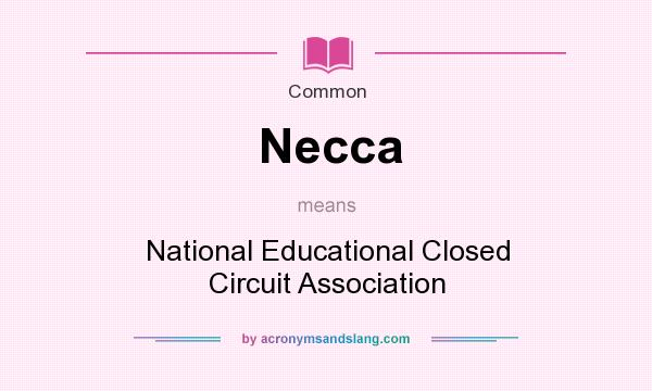 What does Necca mean? It stands for National Educational Closed Circuit Association