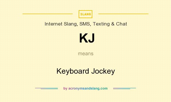 What does KJ mean? It stands for Keyboard Jockey