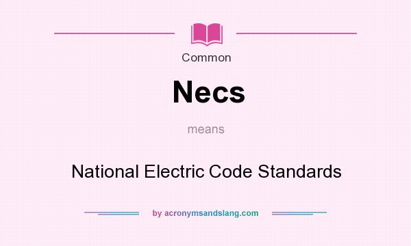 What does Necs mean? It stands for National Electric Code Standards