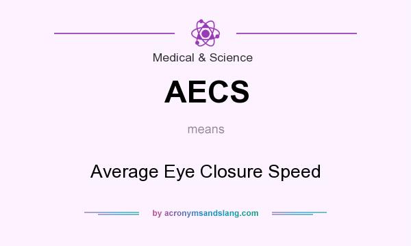 What does AECS mean? It stands for Average Eye Closure Speed
