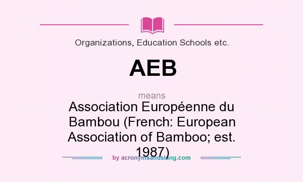 What does AEB mean? It stands for Association Européenne du Bambou (French: European Association of Bamboo; est. 1987)