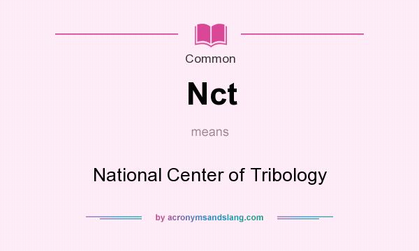 What does Nct mean? It stands for National Center of Tribology