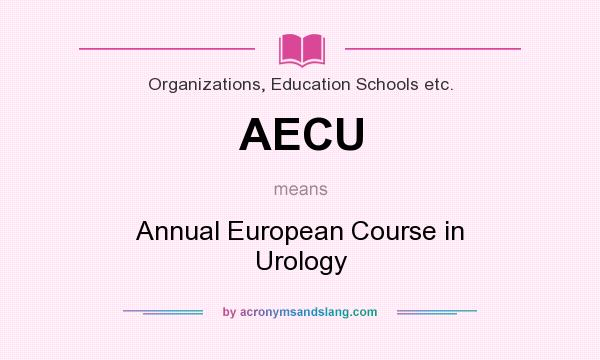 What does AECU mean? It stands for Annual European Course in Urology