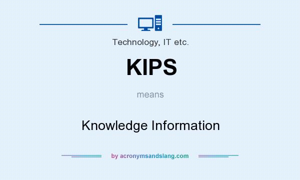 What does KIPS mean? It stands for Knowledge Information