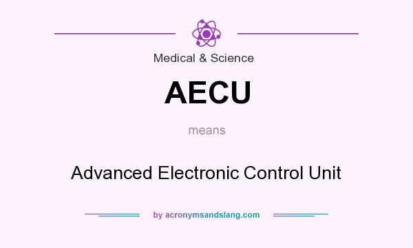 What does AECU mean? It stands for Advanced Electronic Control Unit