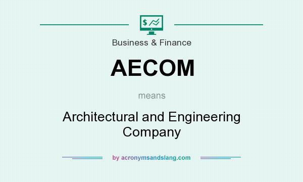 What does AECOM mean? It stands for Architectural and Engineering Company