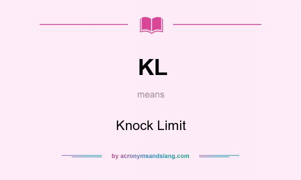 What does KL mean? It stands for Knock Limit