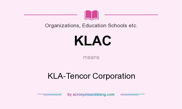 What does KLAC mean? It stands for KLA-Tencor Corporation