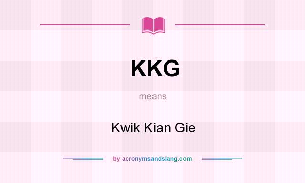What does KKG mean? It stands for Kwik Kian Gie