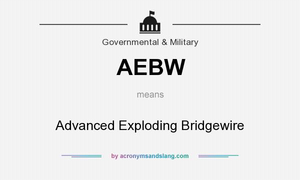 What does AEBW mean? It stands for Advanced Exploding Bridgewire