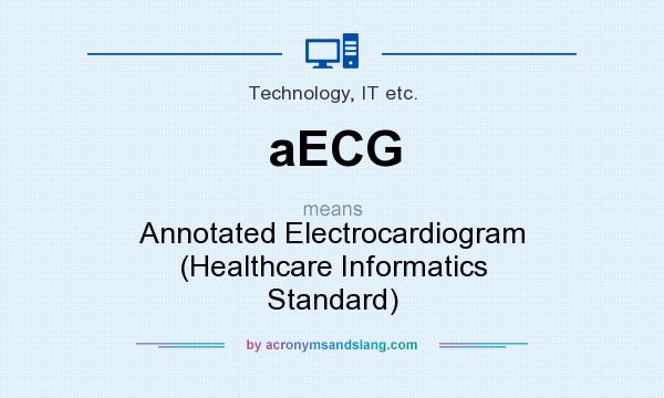 What does aECG mean? It stands for Annotated Electrocardiogram (Healthcare Informatics Standard)