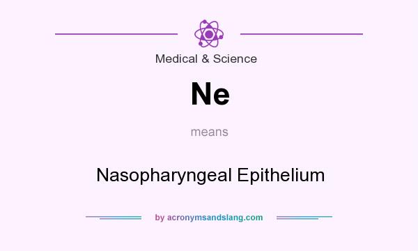 What does Ne mean? It stands for Nasopharyngeal Epithelium