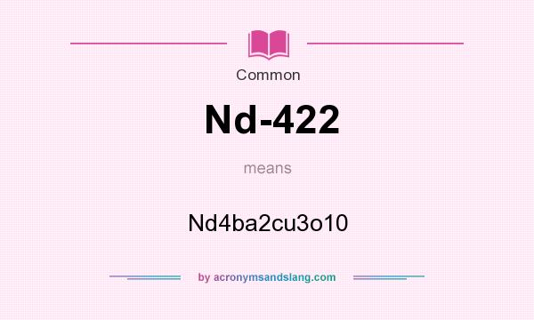 What does Nd-422 mean? It stands for Nd4ba2cu3o10