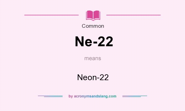 What does Ne-22 mean? It stands for Neon-22