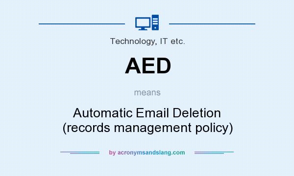 What does AED mean? It stands for Automatic Email Deletion (records management policy)
